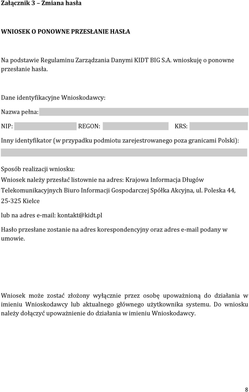 ĺistownie na adres: Krajowa Informacja Długoẃ Telekomunikacyjnych Biuro Informacji Gospodarczej Spo łka Akcyjna, ul. Poleska 44, 25-325 Kielce lub na adres e-mail: kontakt@kidt.