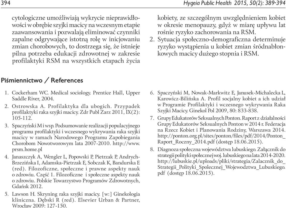 szczególnym uwzględnieniem kobiet w okresie menopauzy, gdyż w miarę upływu rośnie ryzyko zachorowania na RSM. 2.