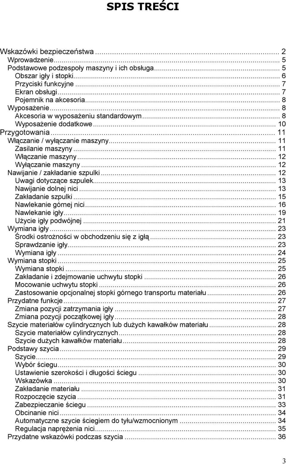 .. 12 Wyłączanie maszyny... 12 Nawijanie / zakładanie szpulki... 12 Uwagi dotyczące szpulek... 13 Nawijanie dolnej nici... 13 Zakładanie szpulki... 15 Nawlekanie górnej nici... 16 Nawlekanie igły.