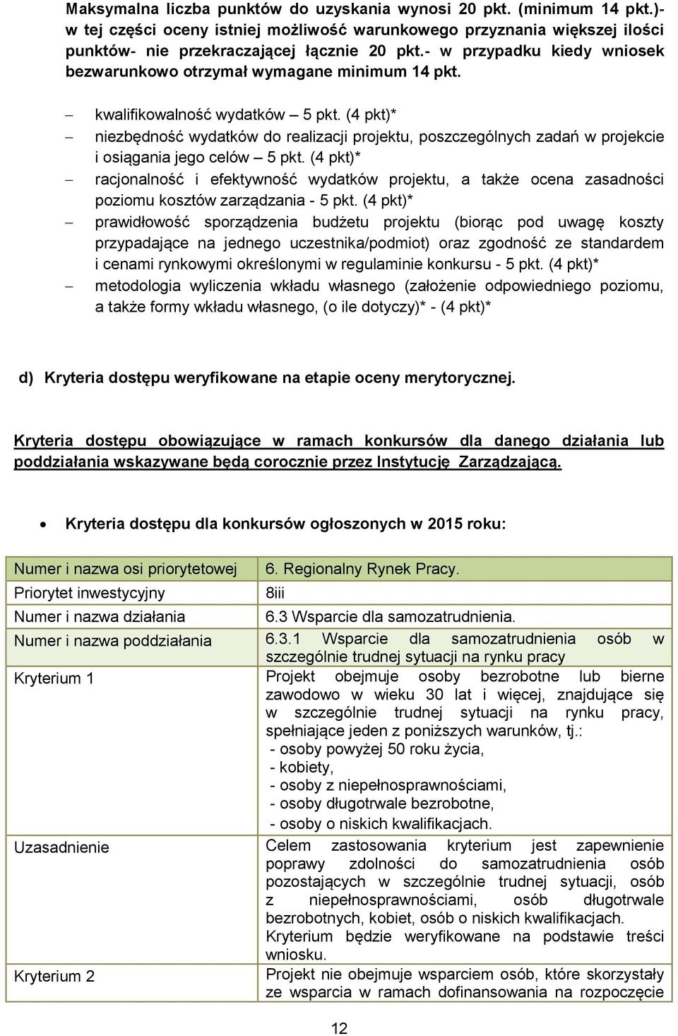 (4 pkt)* niezbędność wydatków do realizacji projektu, poszczególnych zadań w projekcie i osiągania jego celów 5 pkt.