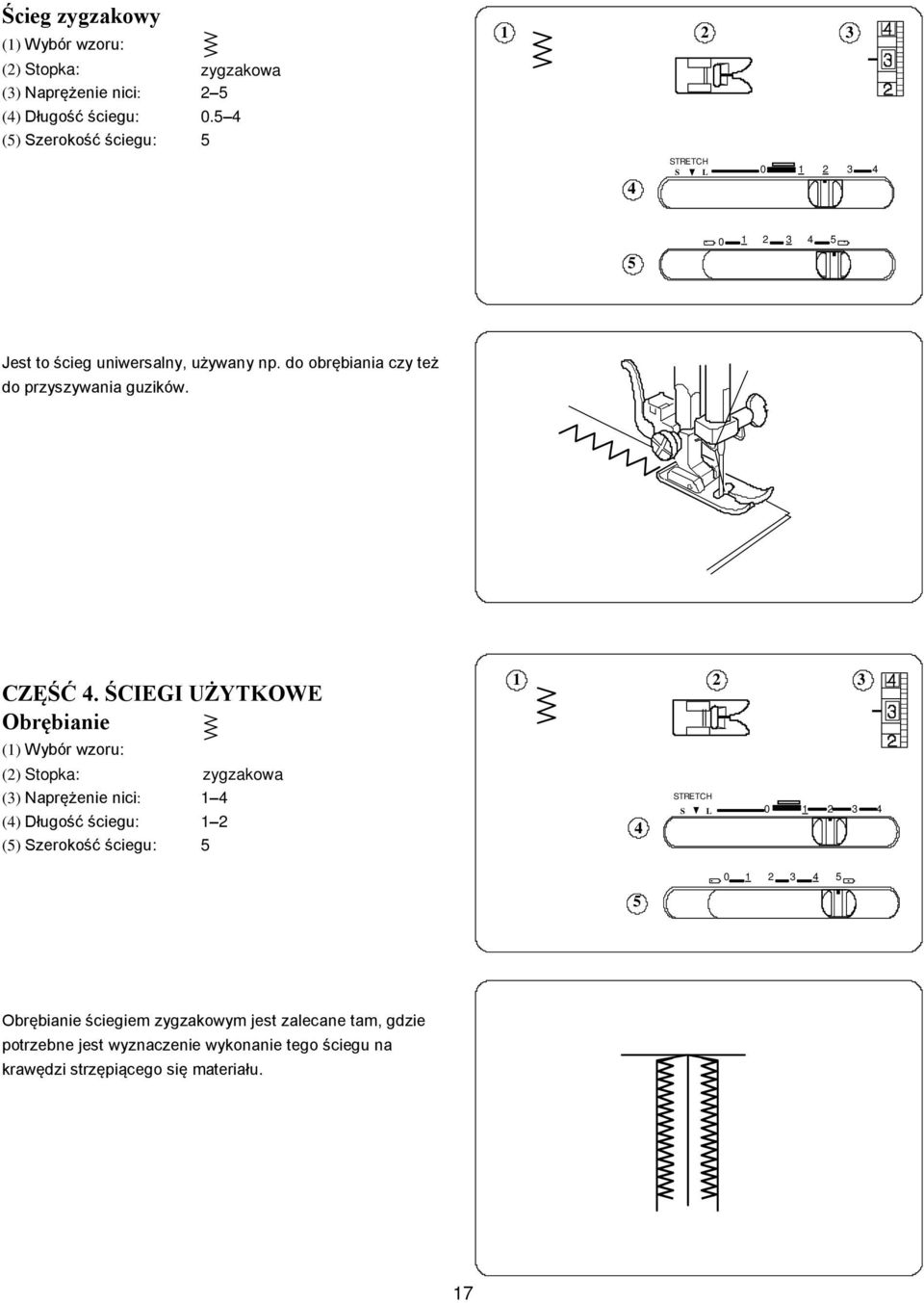 ŚCIEGI UŻYTKOWE Obrębianie () Wybór wzoru: () Stopka: zygzakowa () Naprężenie nici: () Długość ściegu: () Szerokość ściegu:
