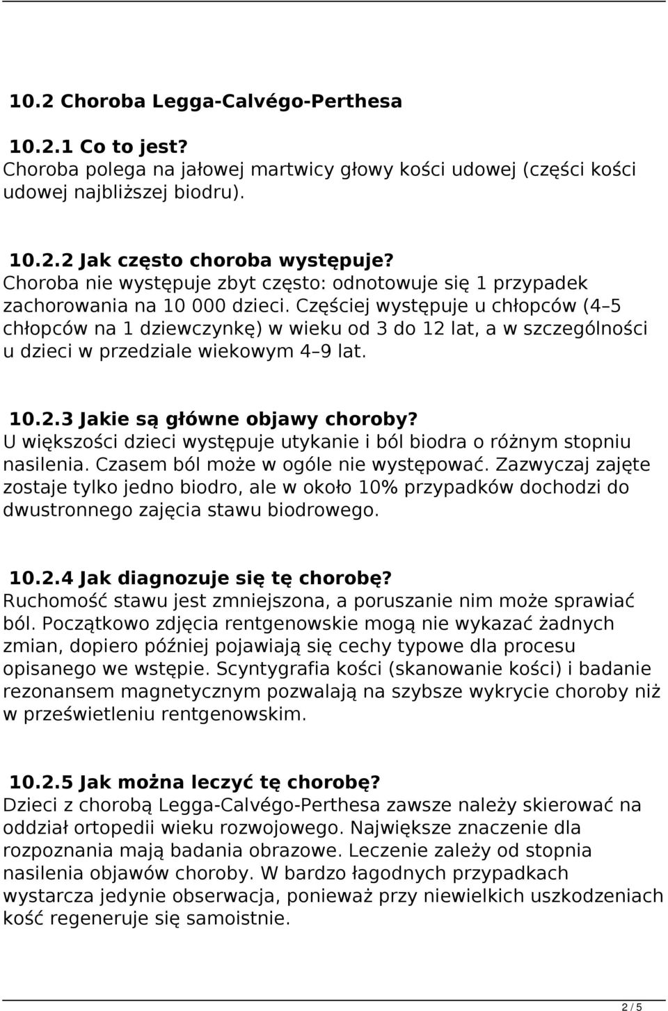 Częściej występuje u chłopców (4 5 chłopców na 1 dziewczynkę) w wieku od 3 do 12 lat, a w szczególności u dzieci w przedziale wiekowym 4 9 lat. 10.2.3 Jakie są główne objawy choroby?