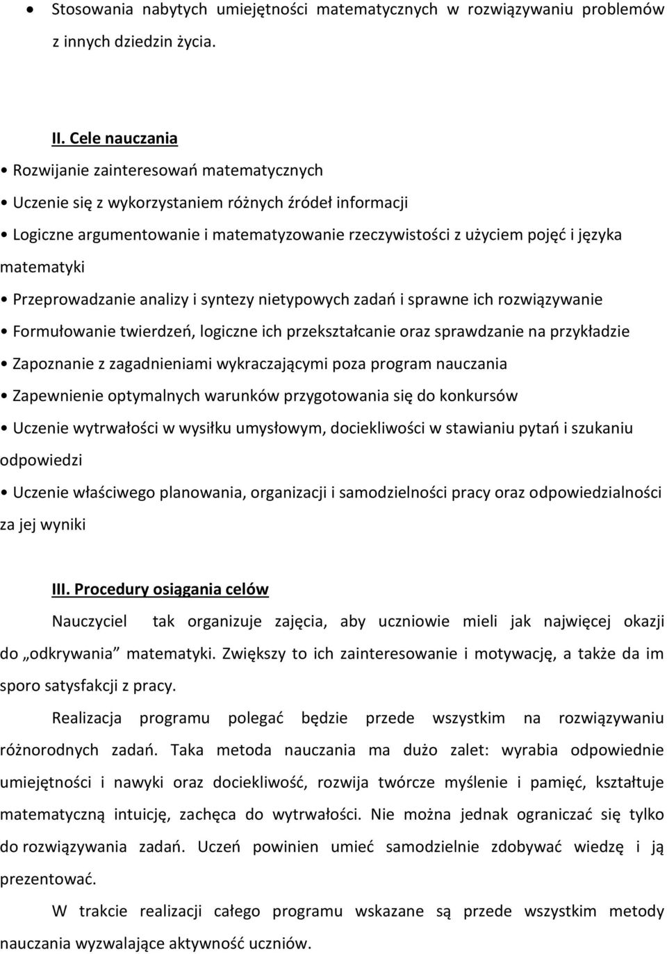 matematyki Przeprowadzanie analizy i syntezy nietypowych zadań i sprawne ich rozwiązywanie Formułowanie twierdzeń, logiczne ich przekształcanie oraz sprawdzanie na przykładzie Zapoznanie z