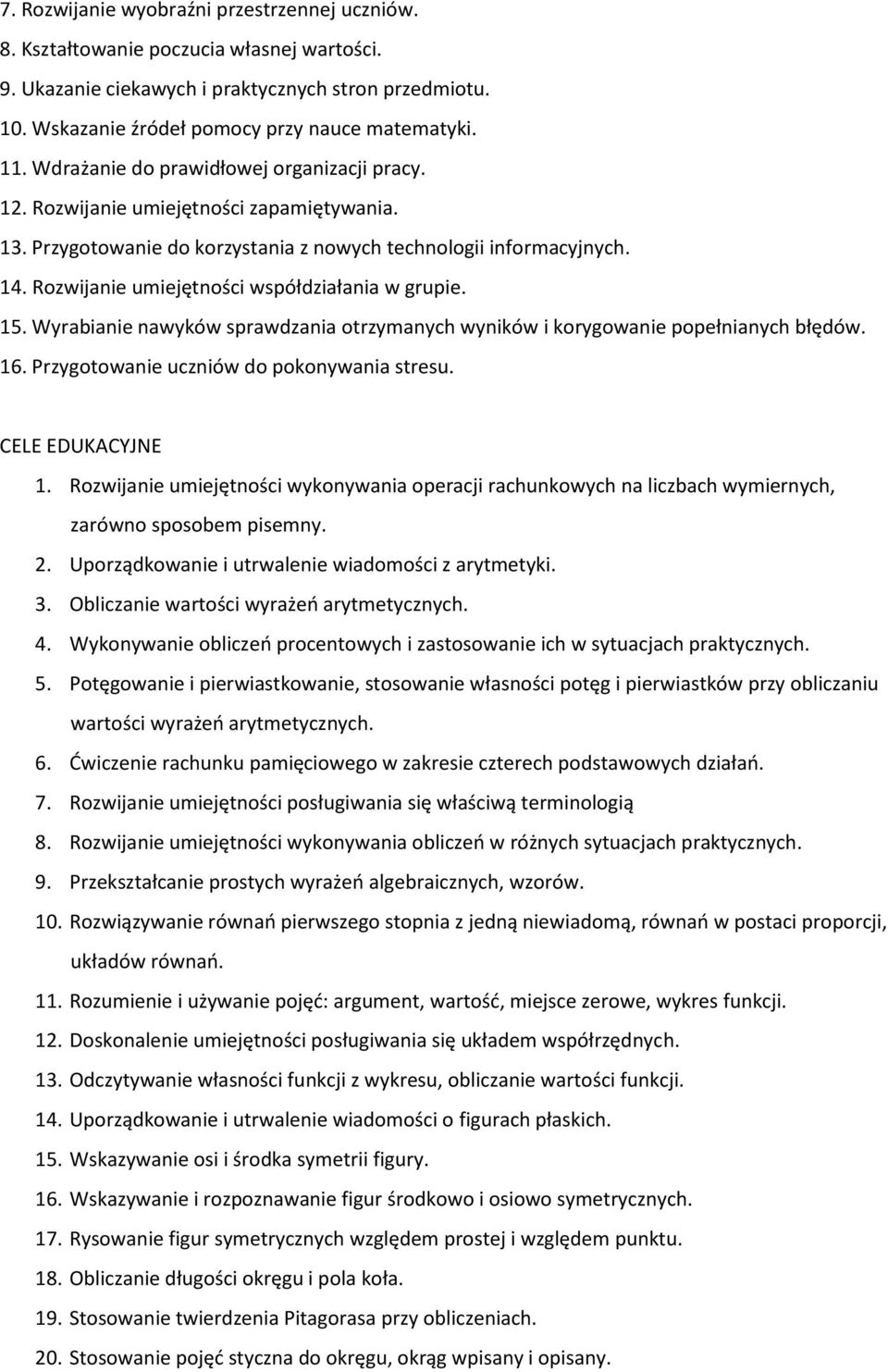 Rozwijanie umiejętności współdziałania w grupie. 15. Wyrabianie nawyków sprawdzania otrzymanych wyników i korygowanie popełnianych błędów. 16. Przygotowanie uczniów do pokonywania stresu.