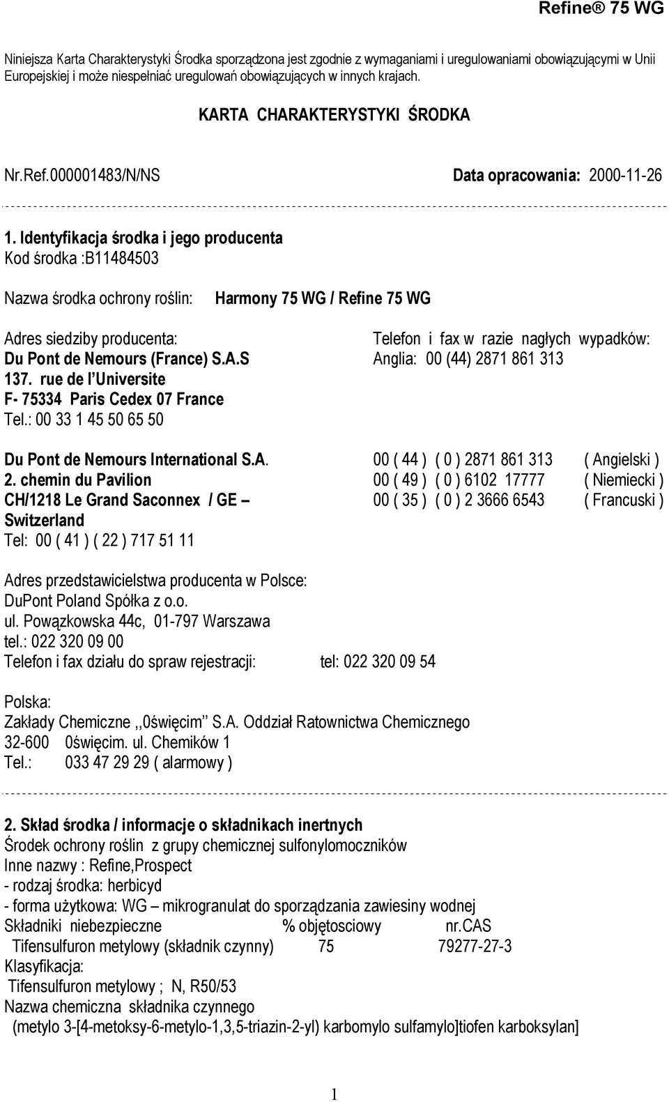 Identyfikacja środka i jego producenta Kod środka :B11484503 Nazwa środka ochrony roślin: Harmony 75 WG / Refine 75 WG Adres siedziby producenta: Telefon i fax w razie nagłych wypadków: Du Pont de