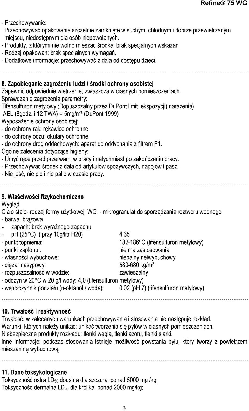 Zapobieganie zagrożeniu ludzi / środki ochrony osobistej Zapewnić odpowiednie wietrzenie, zwłaszcza w ciasnych pomieszczeniach.