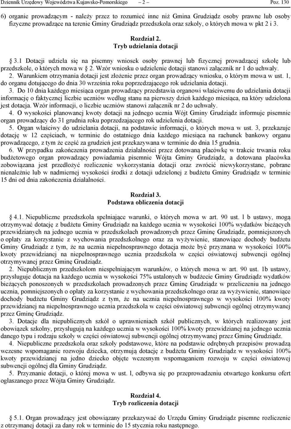 3. Rozdział 2. Tryb udzielania dotacji 3.1 Dotacji udziela się na pisemny wniosek osoby prawnej lub fizycznej prowadzącej szkołę lub przedszkole, o których mowa w 2.