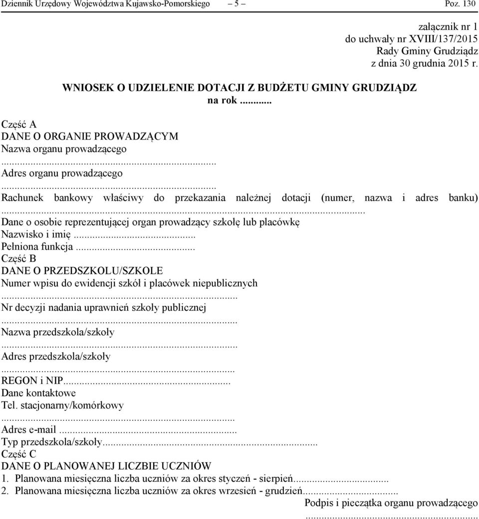 .. Dane o osobie reprezentującej organ prowadzący szkołę lub placówkę Nazwisko i imię... Pełniona funkcja... Część B DANE O PRZEDSZKOLU/SZKOLE Numer wpisu do ewidencji szkół i placówek niepublicznych.