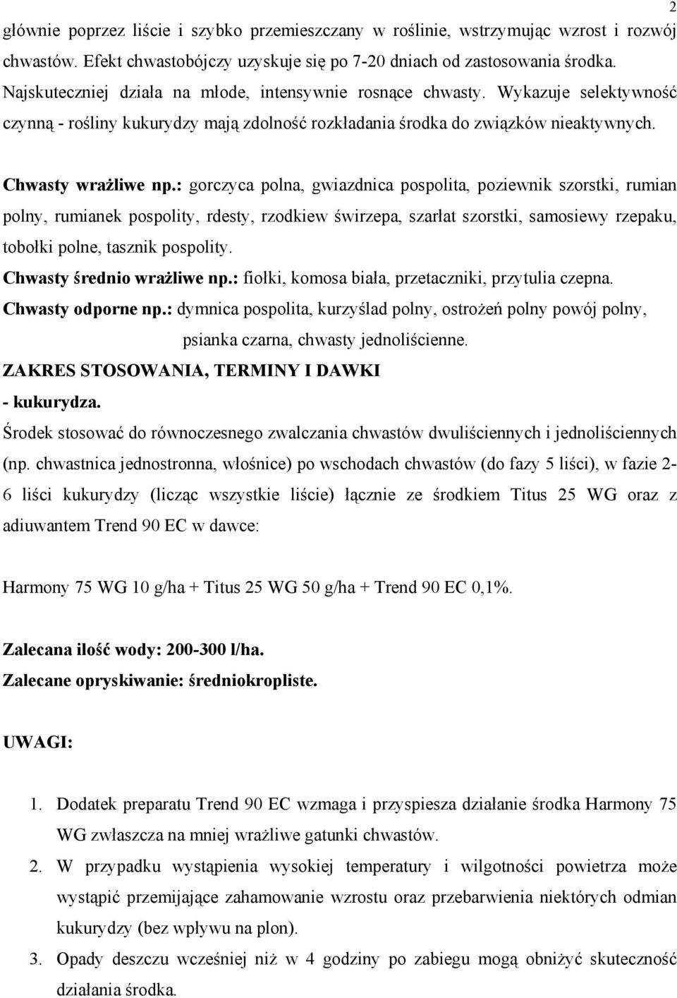 : gorczyca polna, gwiazdnica pospolita, poziewnik szorstki, rumian polny, rumianek pospolity, rdesty, rzodkiew świrzepa, szarłat szorstki, samosiewy rzepaku, tobołki polne, tasznik pospolity.