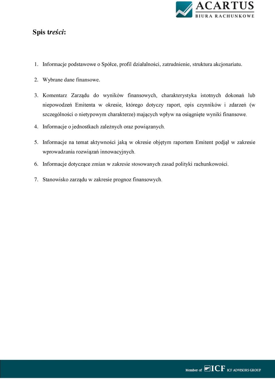 o nietypowym charakterze) mających wpływ na osiągnięte wyniki finansowe. 4. Informacje o jednostkach zależnych oraz powiązanych. 5.