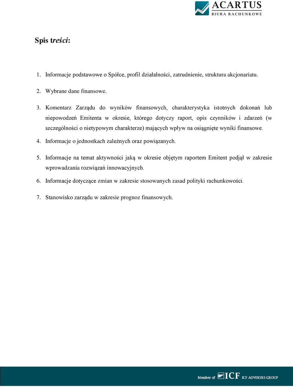 o nietypowym charakterze) mających wpływ na osiągnięte wyniki finansowe. 4. Informacje o jednostkach zależnych oraz powiązanych. 5.