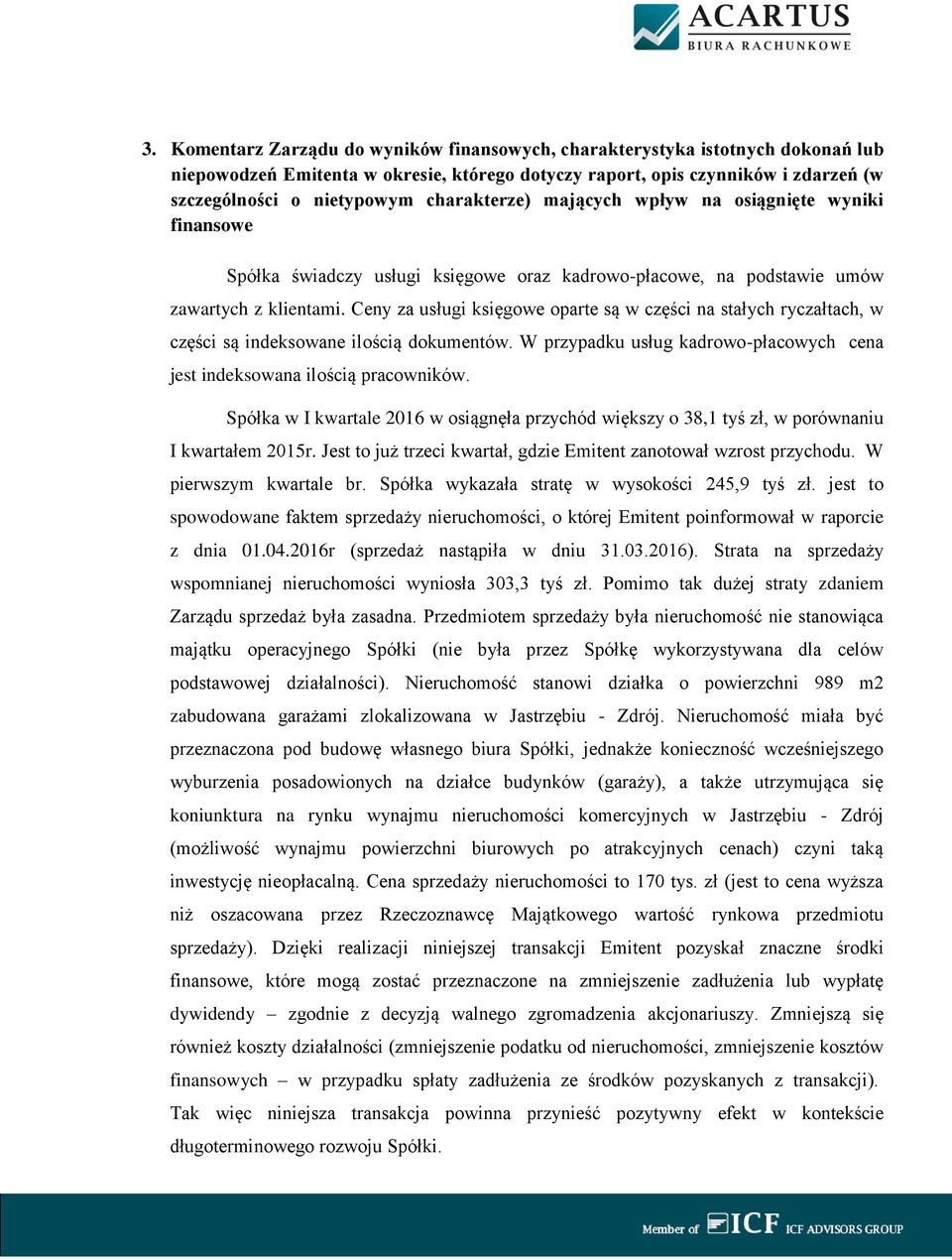 Ceny za usługi księgowe oparte są w części na stałych ryczałtach, w części są indeksowane ilością dokumentów. W przypadku usług kadrowo-płacowych cena jest indeksowana ilością pracowników.