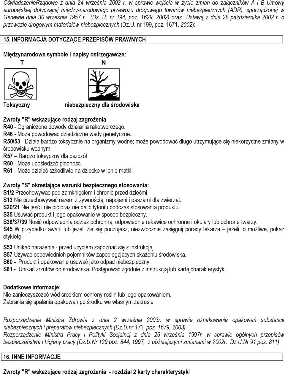 (Dz. U. nr 194, poz. 1629, 2002) oraz Ustawą z dnia 28 października 2002 r. o przewozie drogowym materiałów niebezpiecznych (Dz.U. nr 199, poz. 1671, 2002): 15.