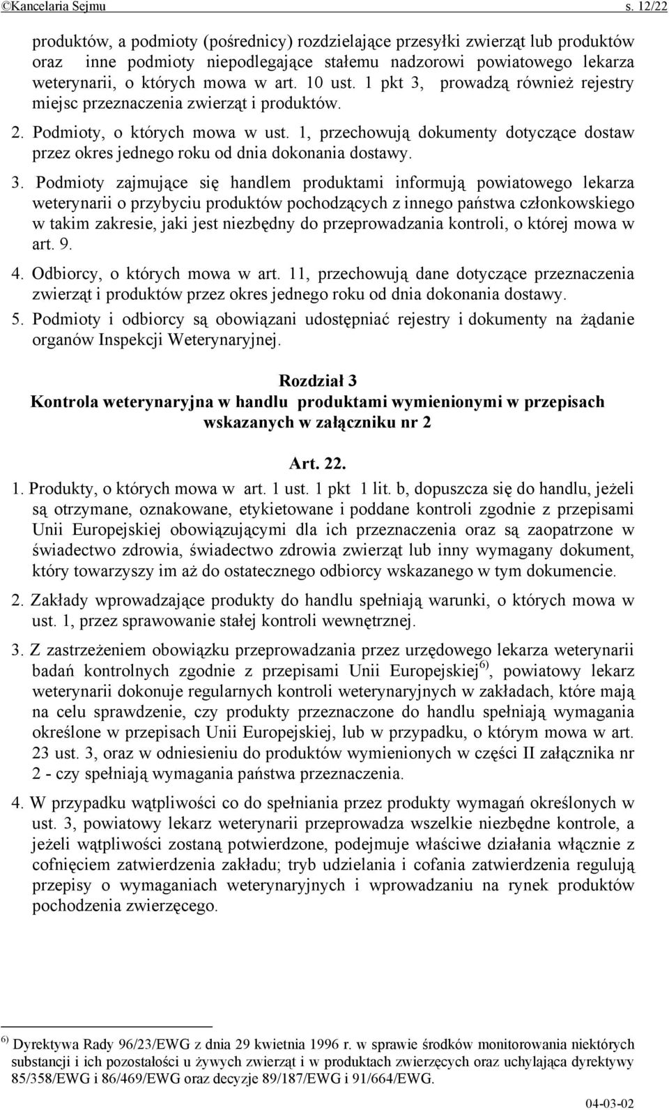 10 ust. 1 pkt 3, prowadzą również rejestry miejsc przeznaczenia zwierząt i produktów. 2. Podmioty, o których mowa w ust.