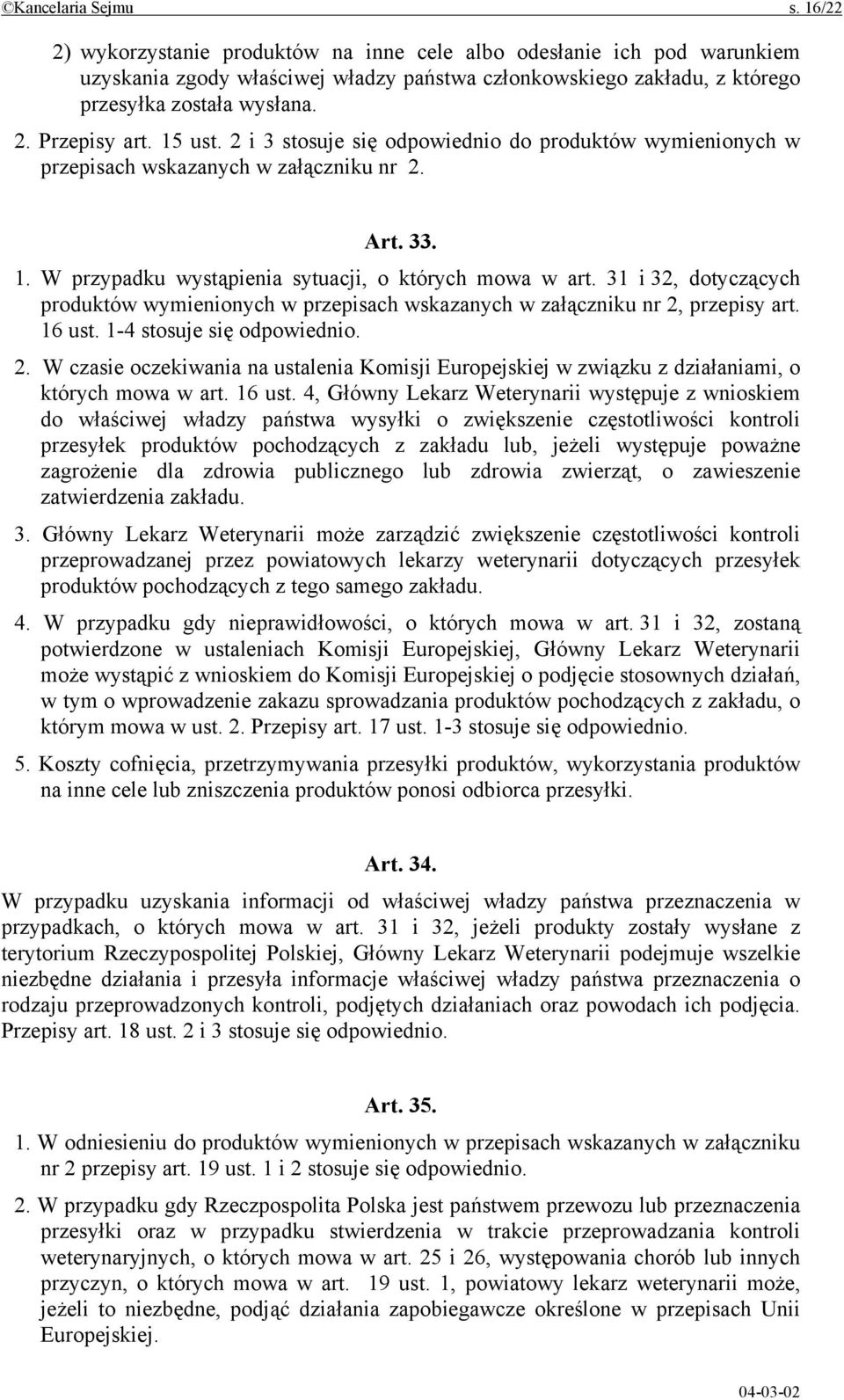 31 i 32, dotyczących produktów wymienionych w przepisach wskazanych w załączniku nr 2, przepisy art. 16 ust. 1-4 stosuje się odpowiednio. 2. W czasie oczekiwania na ustalenia Komisji Europejskiej w związku z działaniami, o których mowa w art.