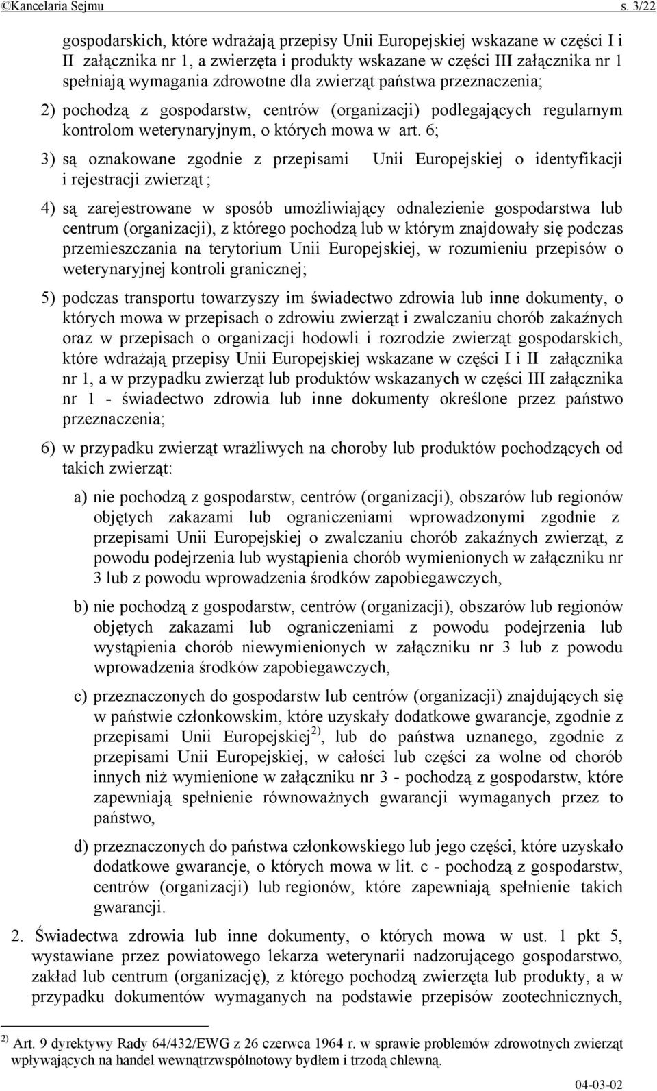 zwierząt państwa przeznaczenia; 2) pochodzą z gospodarstw, centrów (organizacji) podlegających regularnym kontrolom weterynaryjnym, o których mowa w art.