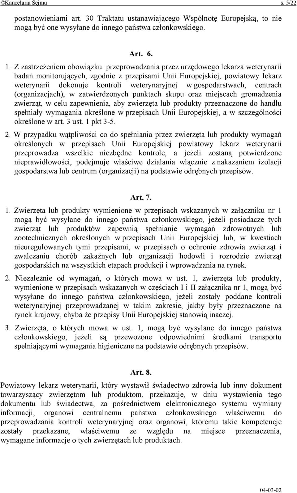 weterynaryjnej w gospodarstwach, centrach (organizacjach), w zatwierdzonych punktach skupu oraz miejscach gromadzenia zwierząt, w celu zapewnienia, aby zwierzęta lub produkty przeznaczone do handlu