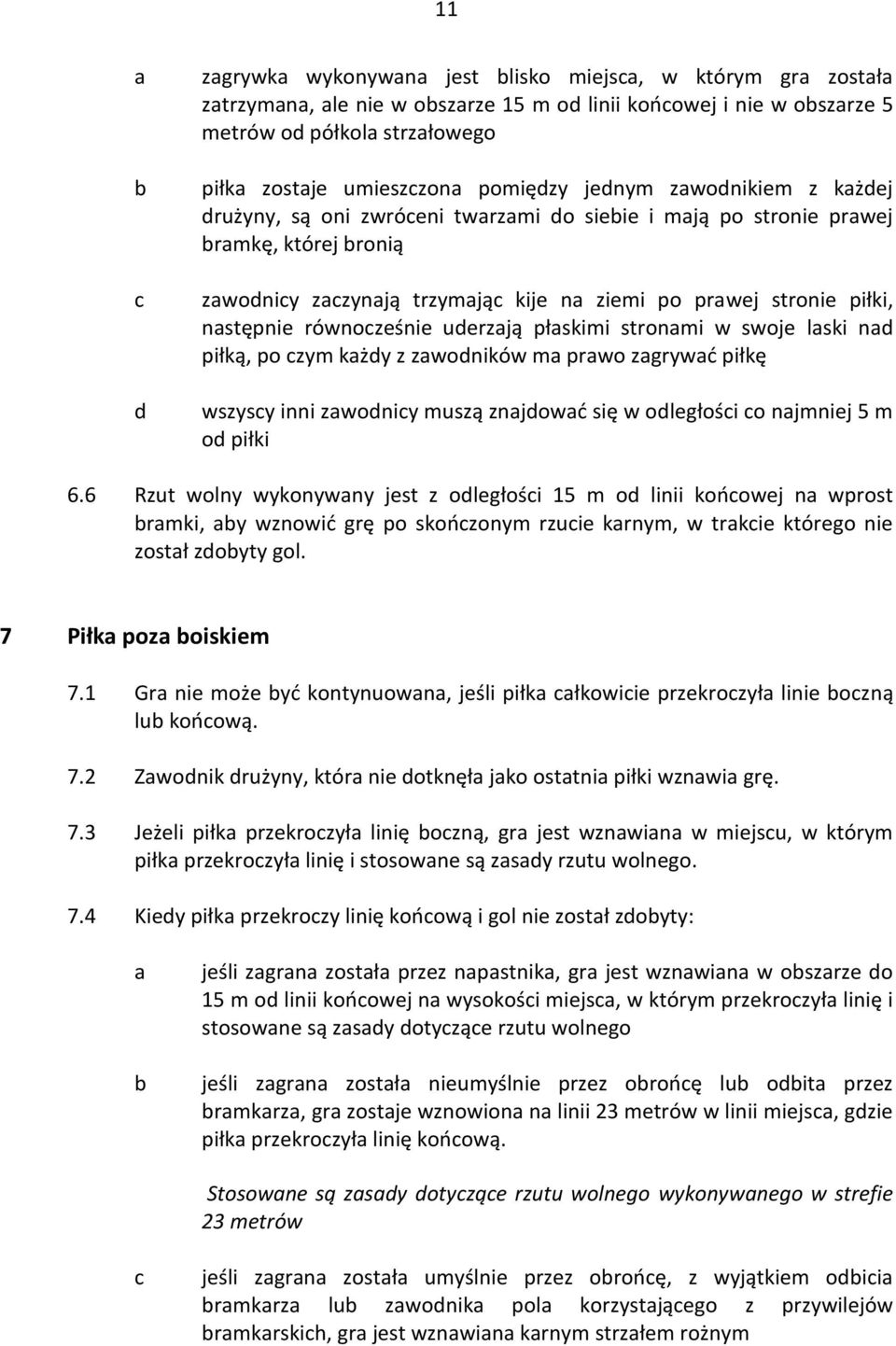 piłką, po zym kży z zwoników m prwo zgrywć piłkę wszysy inni zwoniy muszą znjowć się w oległośi o njmniej 5 m o piłki 6.