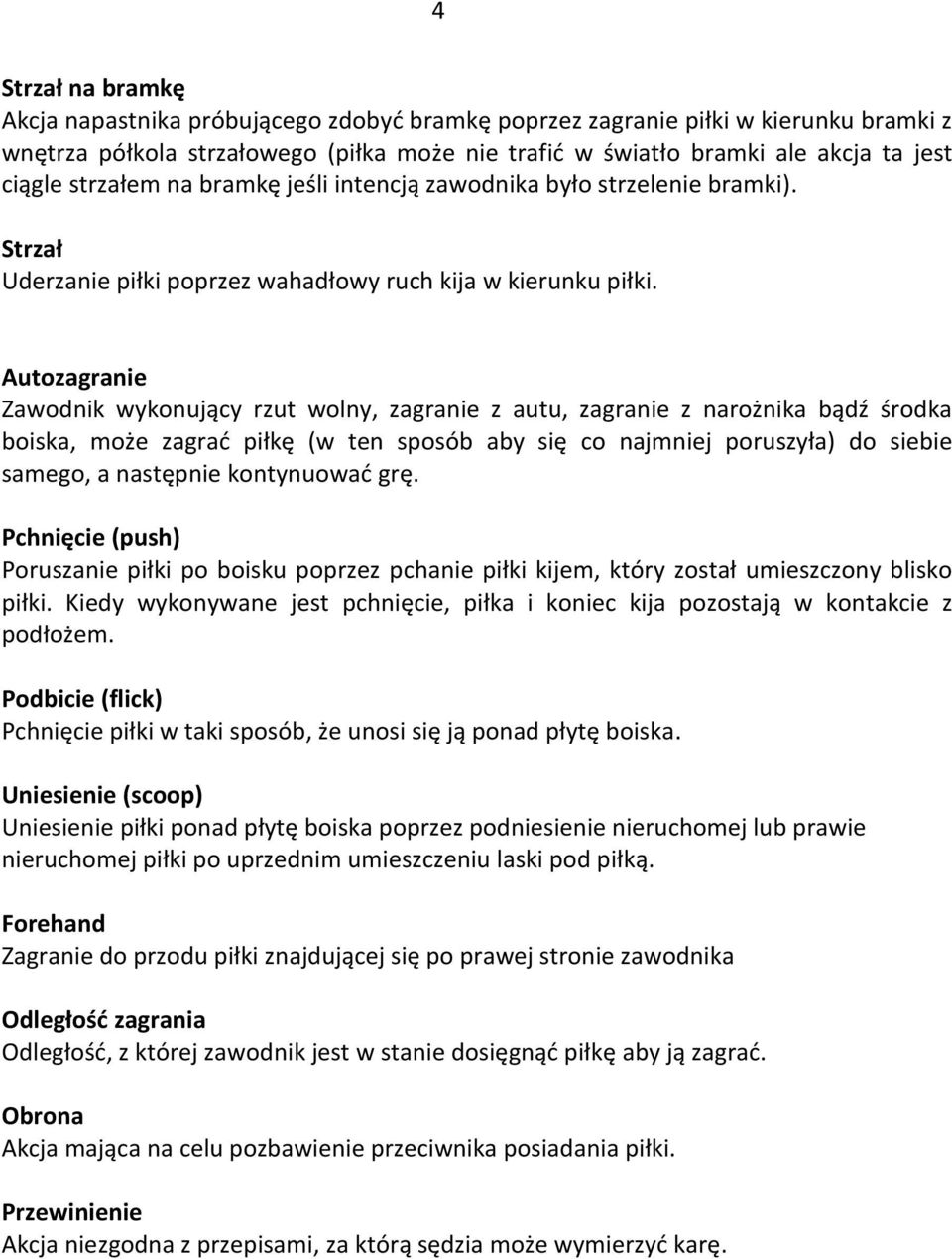 Autozgrnie Zwonik wykonująy rzut wolny, zgrnie z utu, zgrnie z nrożnik ąź śrok oisk, może zgrć piłkę (w ten sposó y się o njmniej poruszył) o sieie smego, nstępnie kontynuowć grę.