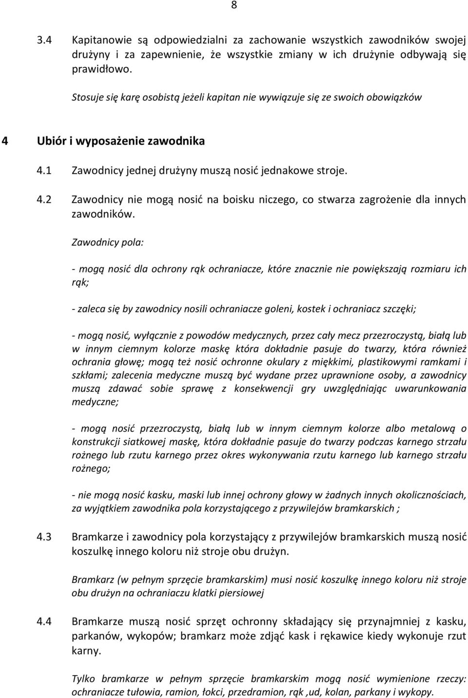 Zwoniy pol: - mogą nosić l ohrony rąk ohrnize, które znznie nie powiększją rozmiru ih rąk; - zle się y zwoniy nosili ohrnize goleni, kostek i ohrniz szzęki; - mogą nosić, wyłąznie z powoów meyznyh,