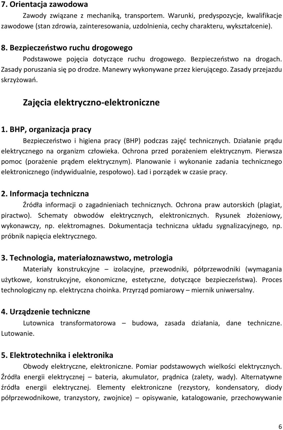 Zasady przejazdu skrzyżowań. Zajęcia elektryczno-elektroniczne 1. BHP, organizacja pracy Bezpieczeństwo i higiena pracy (BHP) podczas zajęć technicznych.