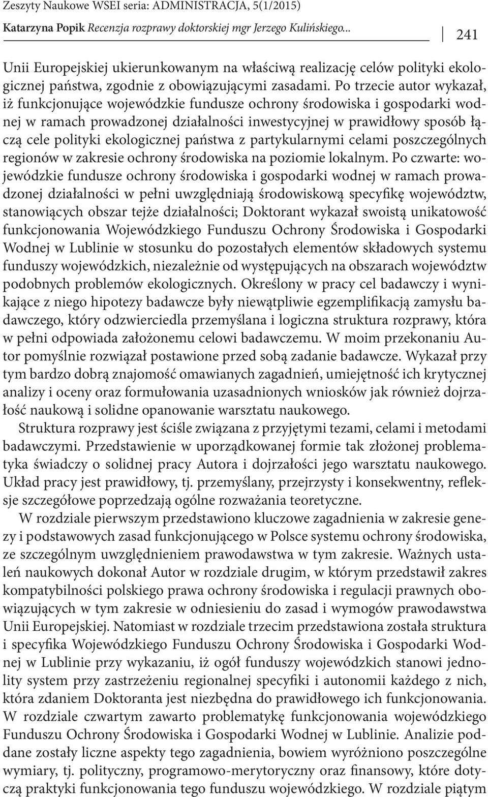 ekologicznej państwa z partykularnymi celami poszczególnych regionów w zakresie ochrony środowiska na poziomie lokalnym.