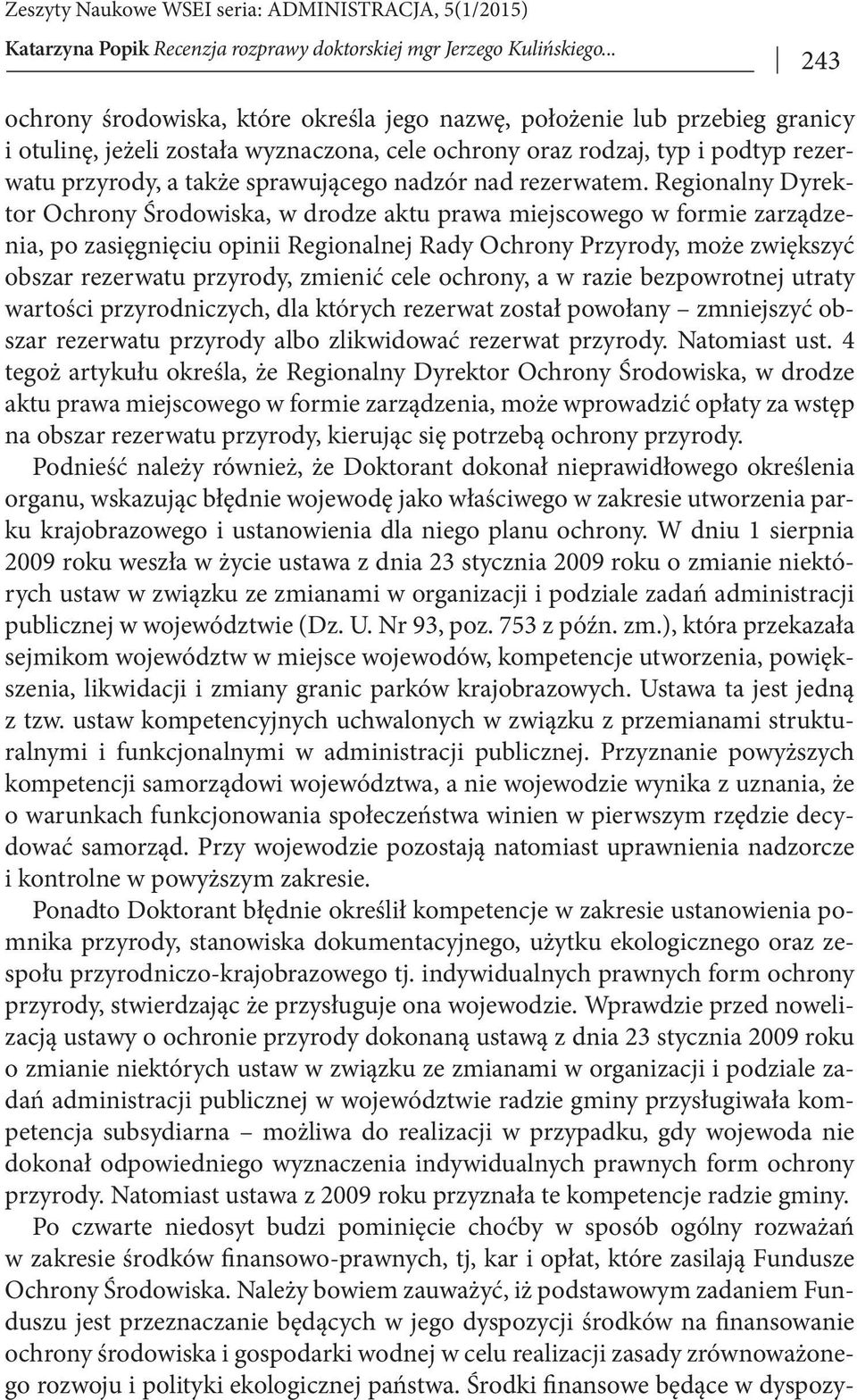 Regionalny Dyrektor Ochrony Środowiska, w drodze aktu prawa miejscowego w formie zarządzenia, po zasięgnięciu opinii Regionalnej Rady Ochrony Przyrody, może zwiększyć obszar rezerwatu przyrody,