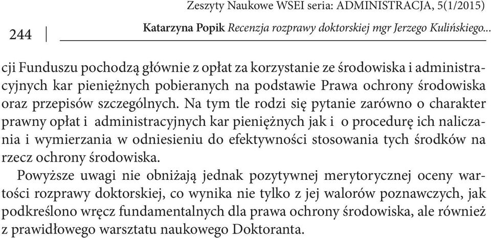 Na tym tle rodzi się pytanie zarówno o charakter prawny opłat i administracyjnych kar pieniężnych jak i o procedurę ich naliczania i wymierzania w odniesieniu do efektywności