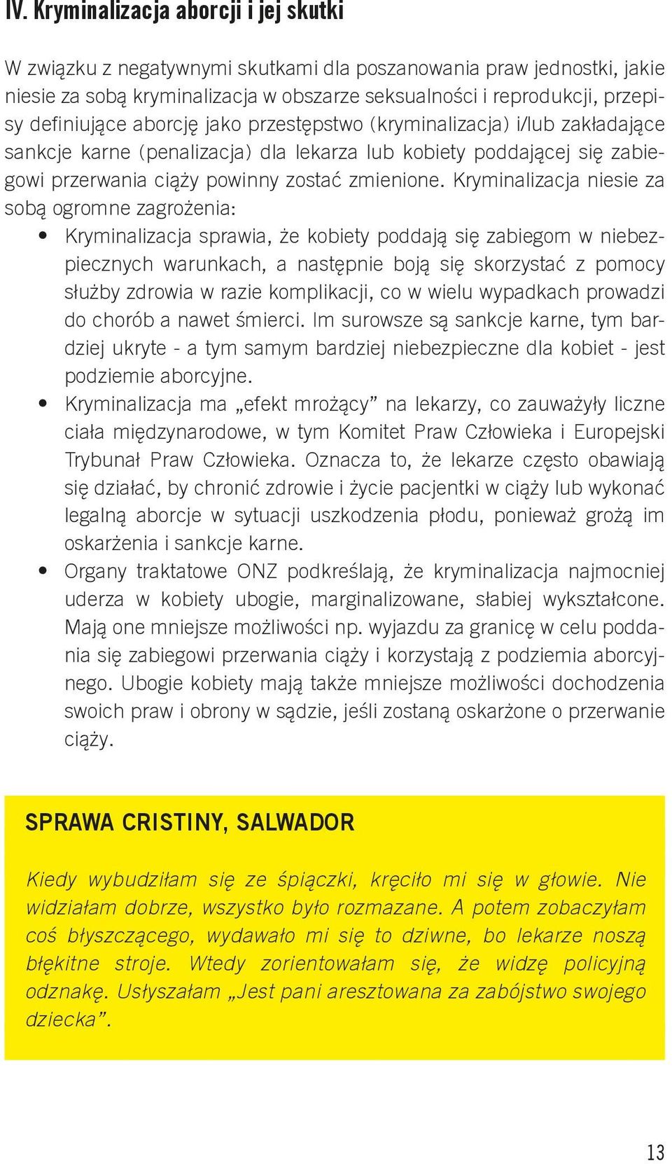 Kryminalizacja niesie za sobą ogromne zagrożenia: Kryminalizacja sprawia, że kobiety poddają się zabiegom w niebezpiecznych warunkach, a następnie boją się skorzystać z pomocy służby zdrowia w razie