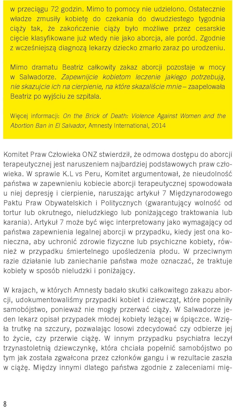 Zgodnie z wcześniejszą diagnozą lekarzy dziecko zmarło zaraz po urodzeniu. Mimo dramatu Beatriz całkowity zakaz aborcji pozostaje w mocy w Salwadorze.