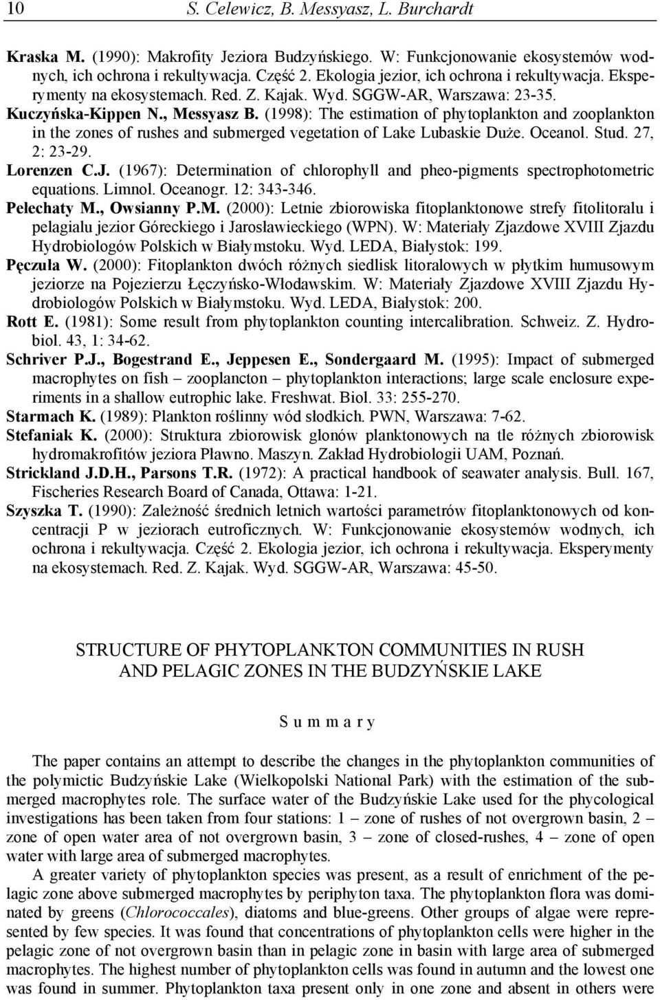 (1998): The estimation of phytoplankton and zooplankton in the zones of rushes and submerged vegetation of Lake Lubaskie Duże. Oceanol. Stud. 27, 2: 23-29. Lorenzen C.J.