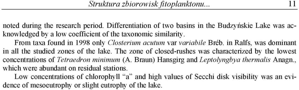From taxa found in 1998 only Closterium acutum var variabile Bréb. in Ralfs, was dominant in all the studied zones of the lake.