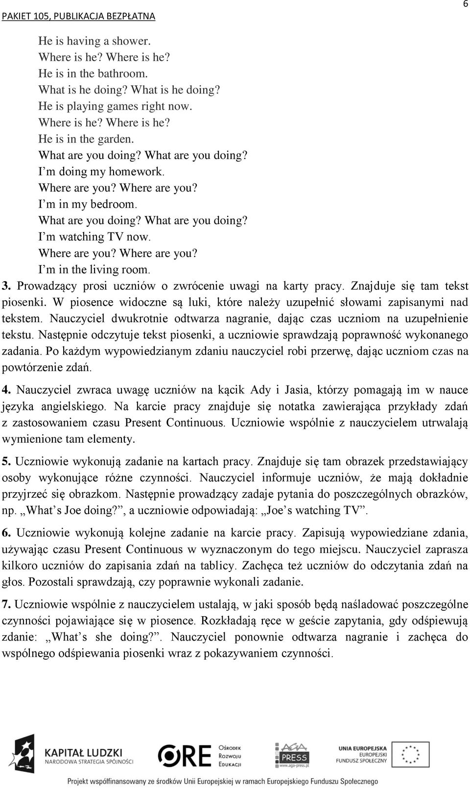 3. Prowadzący prosi uczniów o zwrócenie uwagi na karty pracy. Znajduje się tam tekst piosenki. W piosence widoczne są luki, które należy uzupełnić słowami zapisanymi nad tekstem.