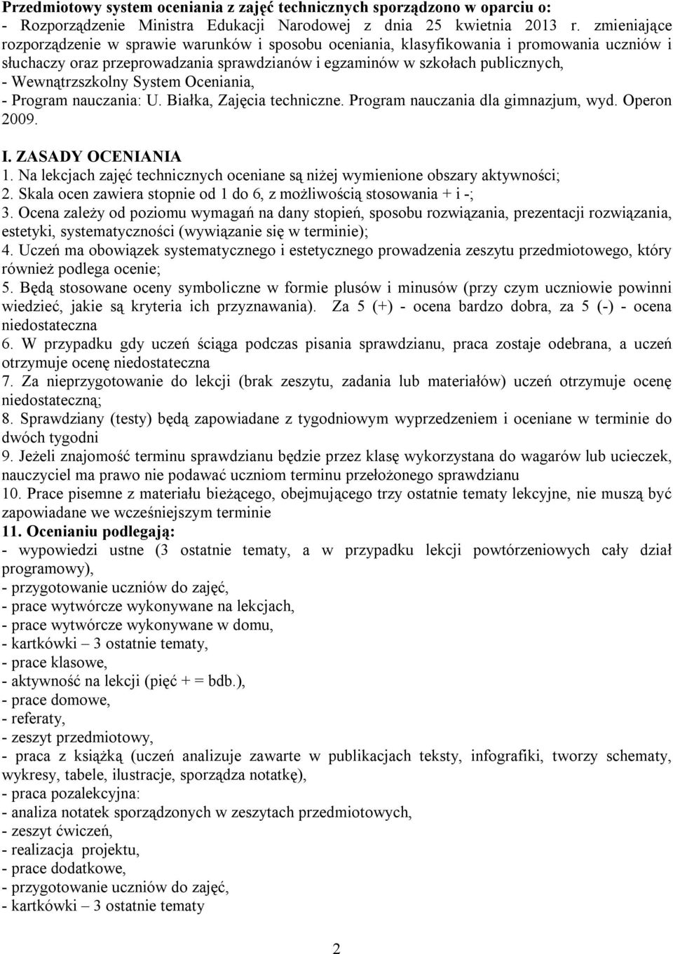 Wewnątrzszkolny System Oceniania, - Program nauczania: U. Białka, Zajęcia techniczne. Program nauczania dla gimnazjum, wyd. Operon 2009. I. ZASADY OCENIANIA 1.