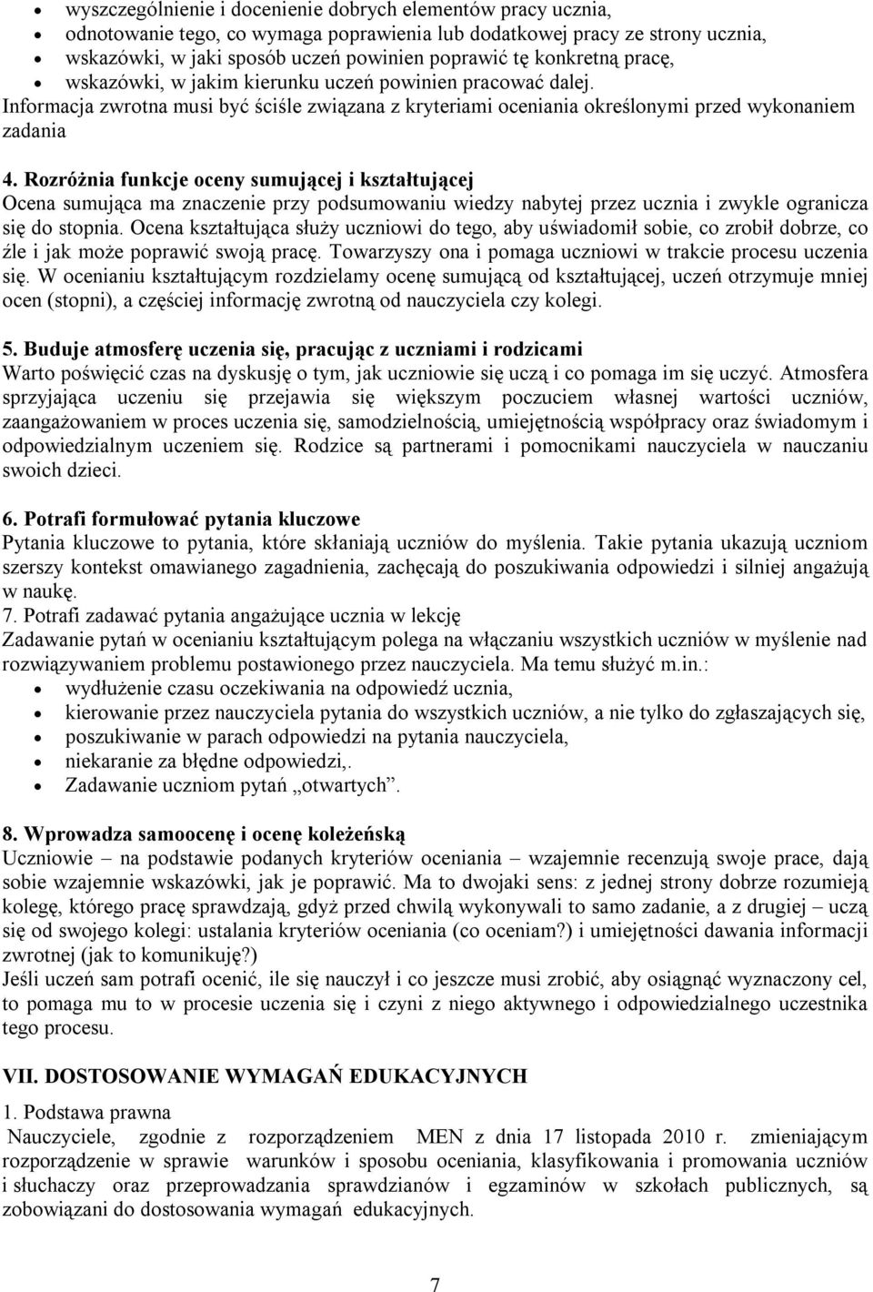 Rozróżnia funkcje oceny sumującej i kształtującej Ocena sumująca ma znaczenie przy podsumowaniu wiedzy nabytej przez ucznia i zwykle ogranicza się do stopnia.