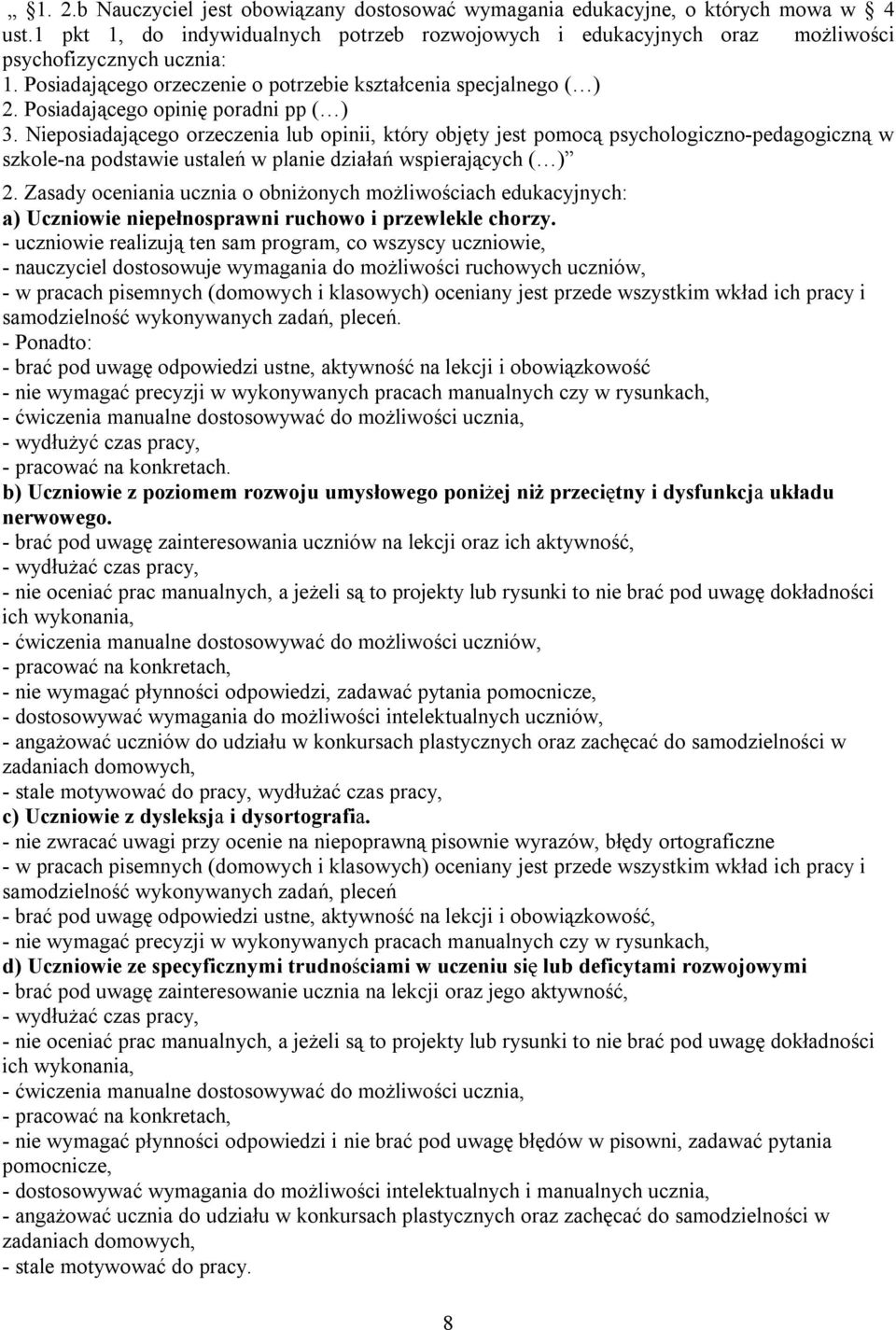 Nieposiadającego orzeczenia lub opinii, który objęty jest pomocą psychologiczno-pedagogiczną w szkole-na podstawie ustaleń w planie działań wspierających ( ) 2.