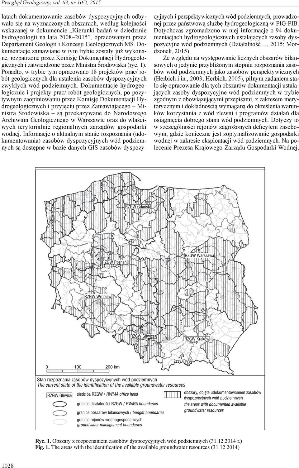 Dokumentacje zamawiane w tym trybie zostały już wykonane, roz patrzone przez Komisję Dokumentacji Hydrogeologicznych i zatwierdzone przez Ministra Środowiska (ryc. 1).