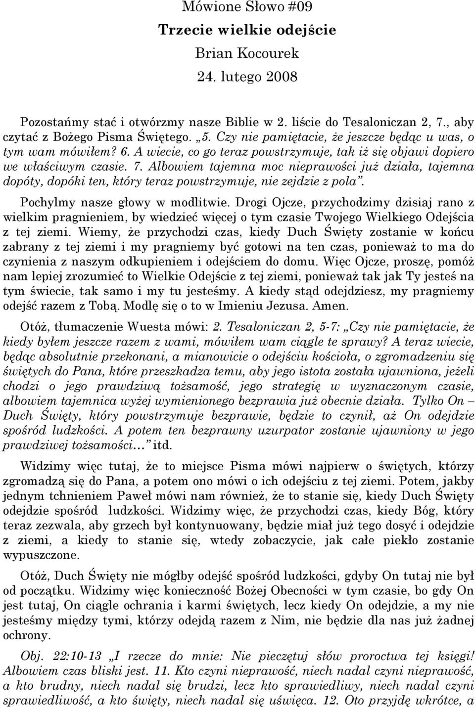 Albowiem tajemna moc nieprawości już działa, tajemna dopóty, dopóki ten, który teraz powstrzymuje, nie zejdzie z pola. Pochylmy nasze głowy w modlitwie.