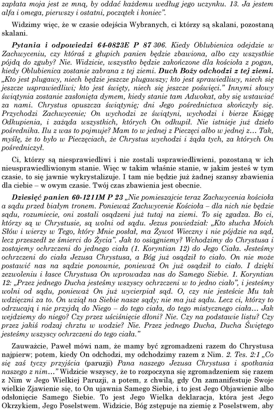 Kiedy Oblubienica odejdzie w Zachwyceniu, czy któraś z głupich panien będzie zbawiona, albo czy wszystkie pójdą do zguby? Nie.