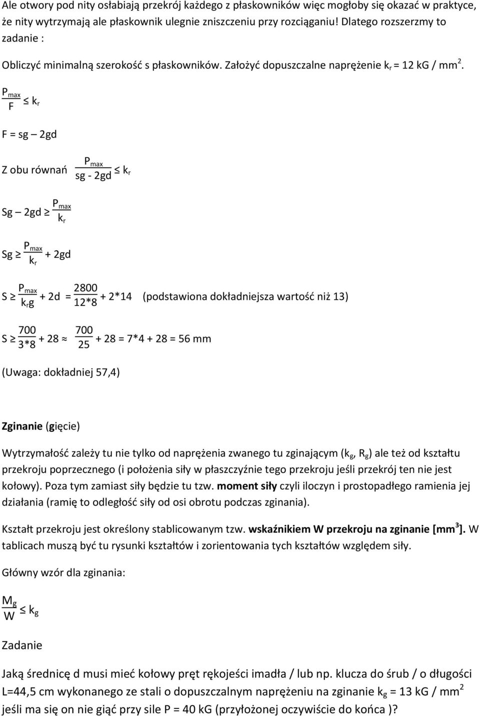 F k r F = sg 2gd Z obu równao sg - 2gd k r Sg 2gd k r Sg k r S k r g S 700 3*8 + 2gd 2800 + 2d = 12*8 + 2*14 (podstawiona dokładniejsza wartośd niż 13) 700 + 28 25 + 28 = 7*4 + 28 = 56 mm (Uwaga: