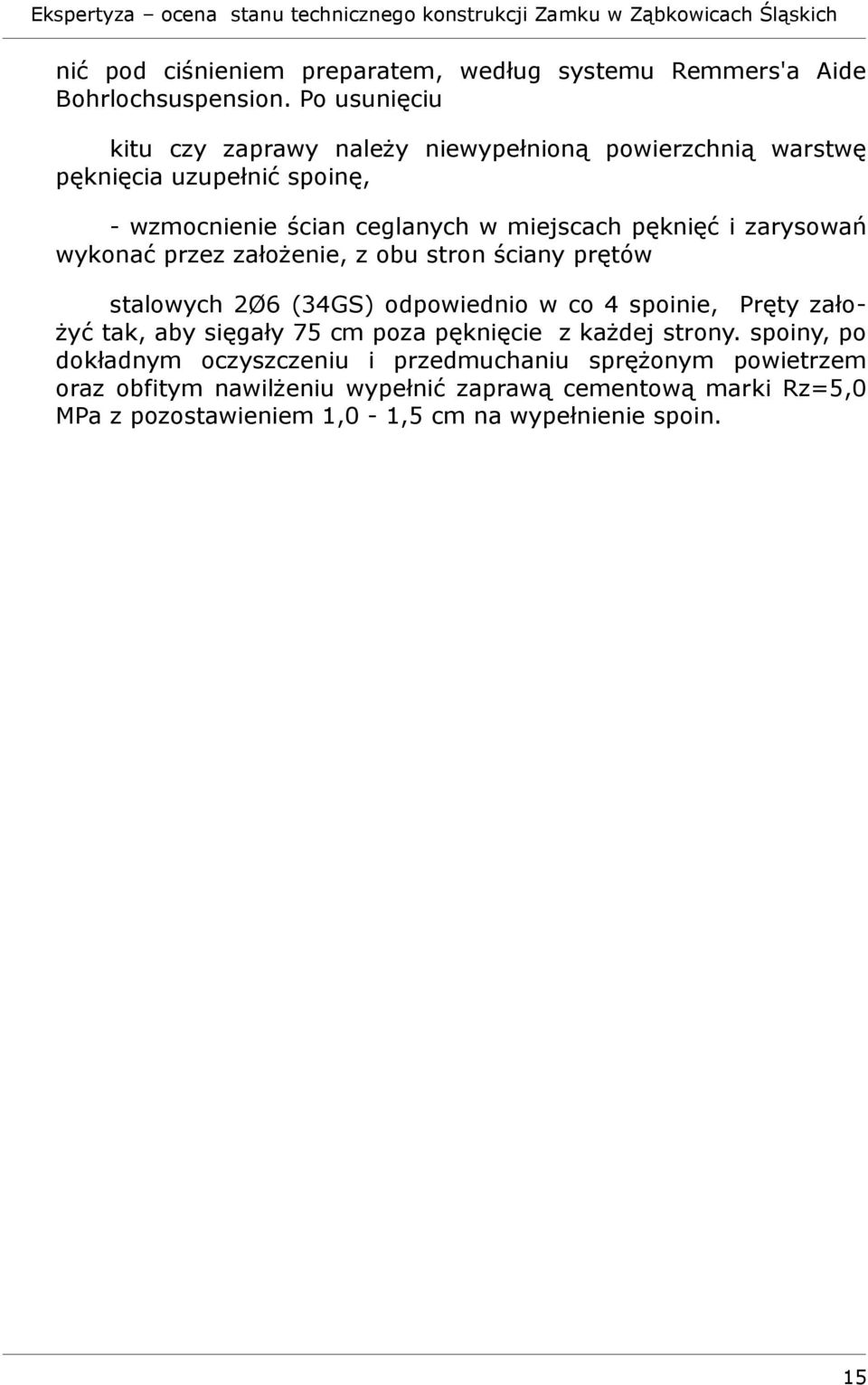 i zarysowań wykonać przez założenie, z obu stron ściany prętów stalowych 2Ø6 (34GS) odpowiednio w co 4 spoinie, Pręty założyć tak, aby sięgały 75 cm