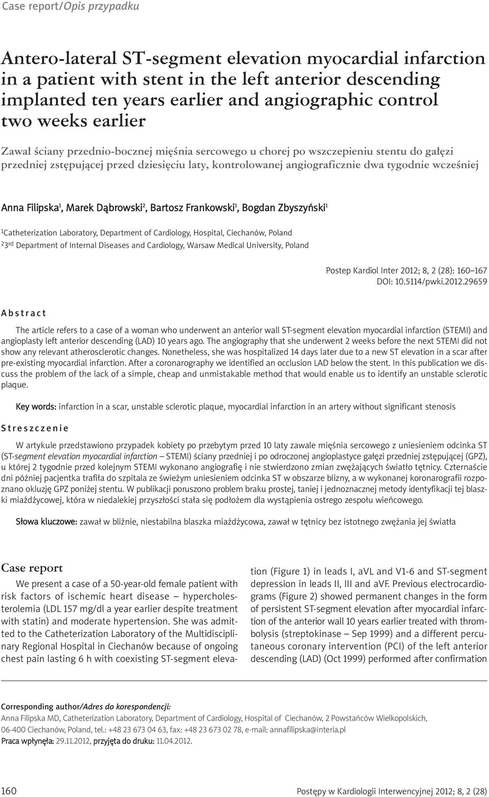 wcześniej Anna Filipska 1, Marek Dąbrowski 2, Bartosz Frankowski 1, Bogdan Zbyszyński 1 1Catheterization Laboratory, Department of Cardiology, Hospital, Ciechanów, Poland 23 rd Department of Internal