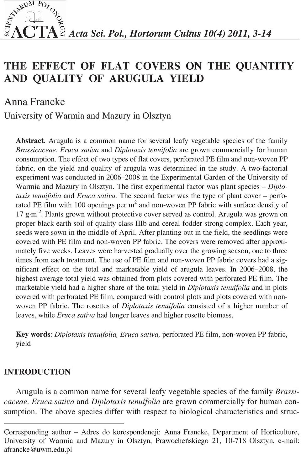 The effect of two types of flat covers, perforated and non-woven PP fabric, on the yield and quality of arugula was determined in the study.