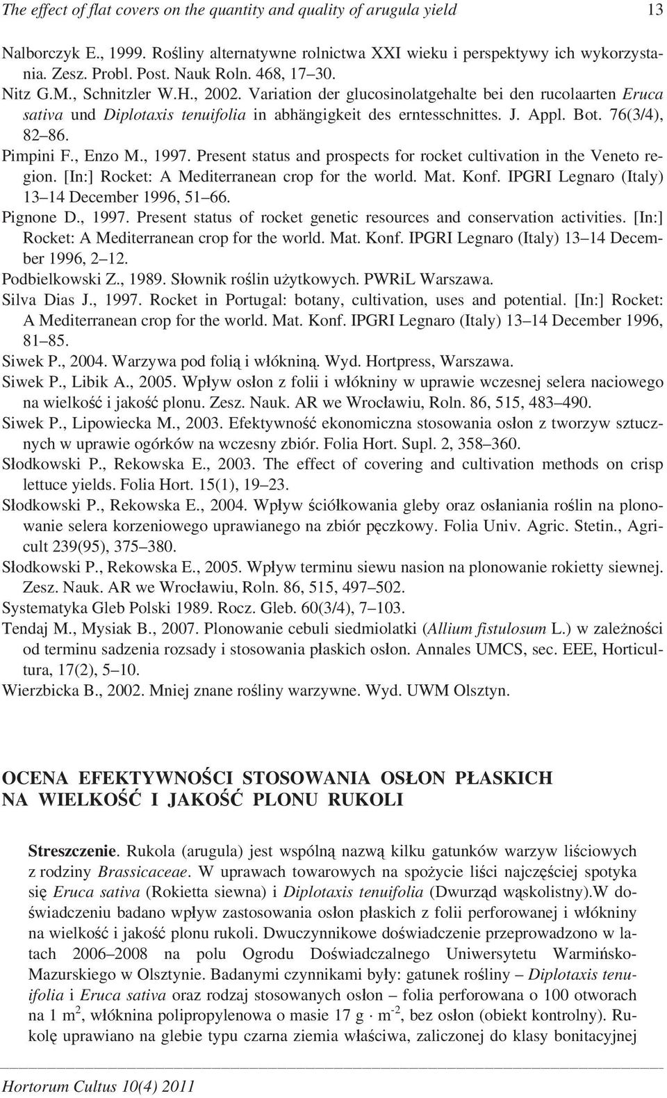 76(3/4), 82 86. Pimpini F., Enzo M., 1997. Present status and prospects for rocket cultivation in the Veneto region. [In:] Rocket: A Mediterranean crop for the world. Mat. Konf.