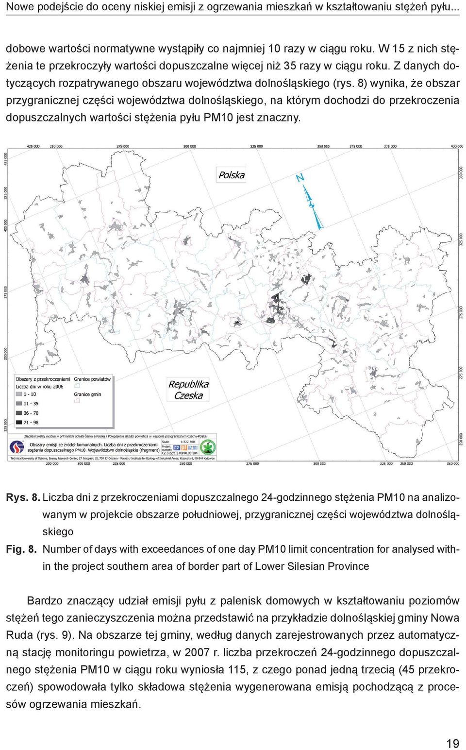 8) wynika, że obszar przygranicznej części województwa dolnośląskiego, na którym dochodzi do przekroczenia dopuszczalnych wartości stężenia pyłu PM10 jest znaczny. Rys. 8.