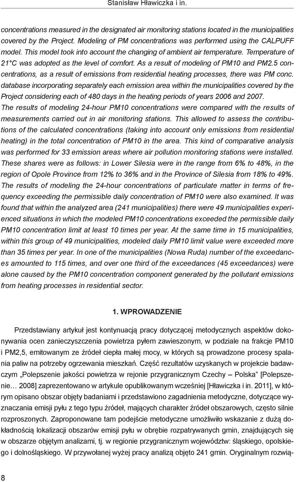 As a result of modeling of PM10 and PM2.5 concentrations, as a result of emissions from residential heating processes, there was PM conc.