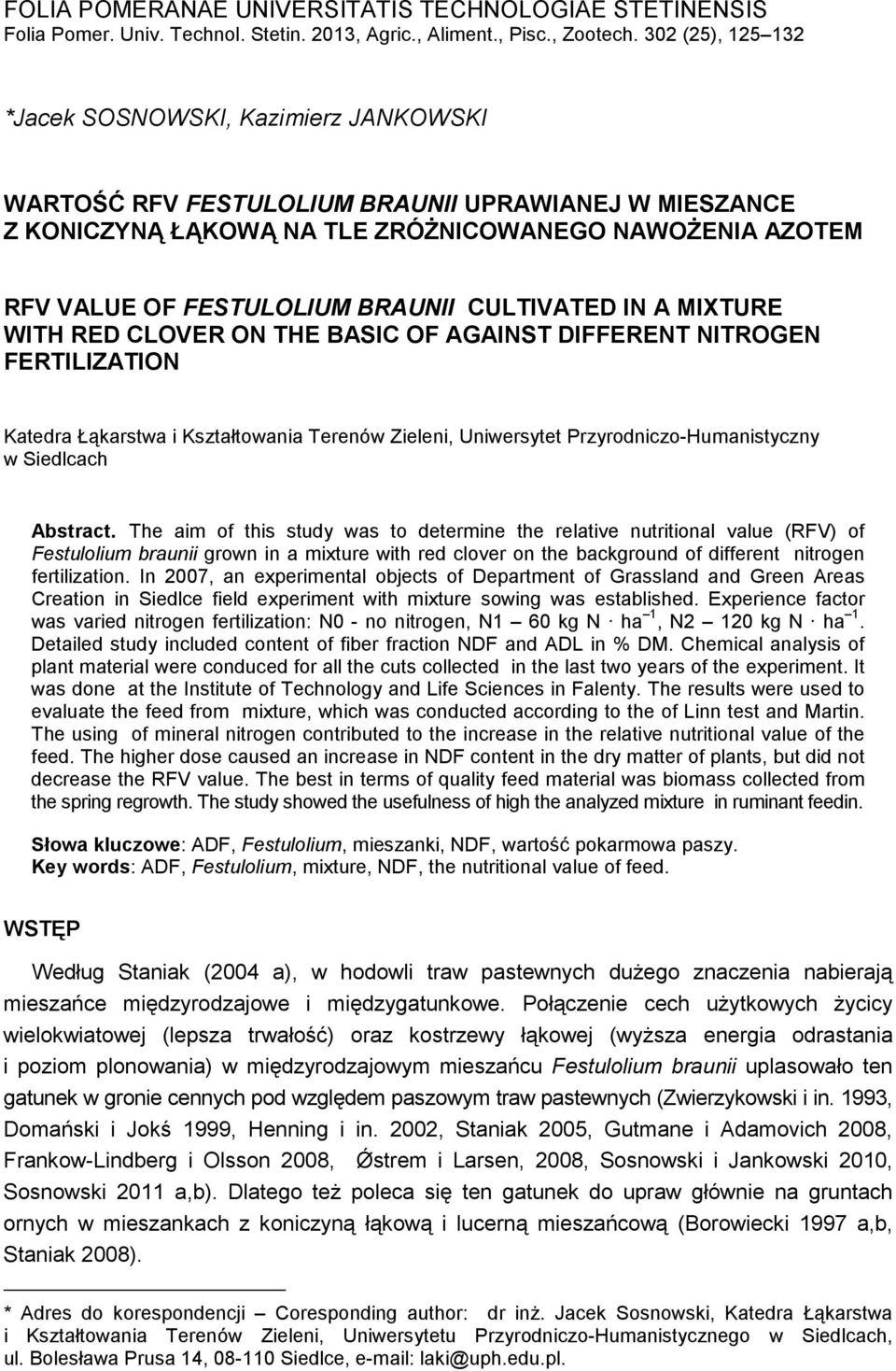 BRAUNII CULTIVATED IN A MIXTURE WITH RED CLOVER ON THE BASIC OF AGAINST DIFFERENT NITROGEN FERTILIZATION Katedra Łąkarstwa i Kształtowania Terenów Zieleni, Uniwersytet Przyrodniczo-Humanistyczny w