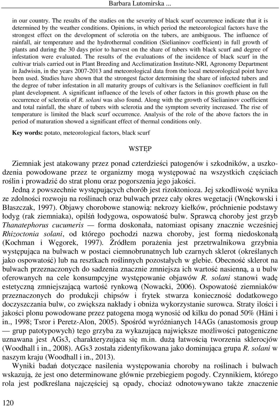 The influence of rainfall, air temperature and the hydrothermal condition (Sielianinov ) in full growth of plants and during the 30 days prior to harvest on the share of tubers with black scurf and