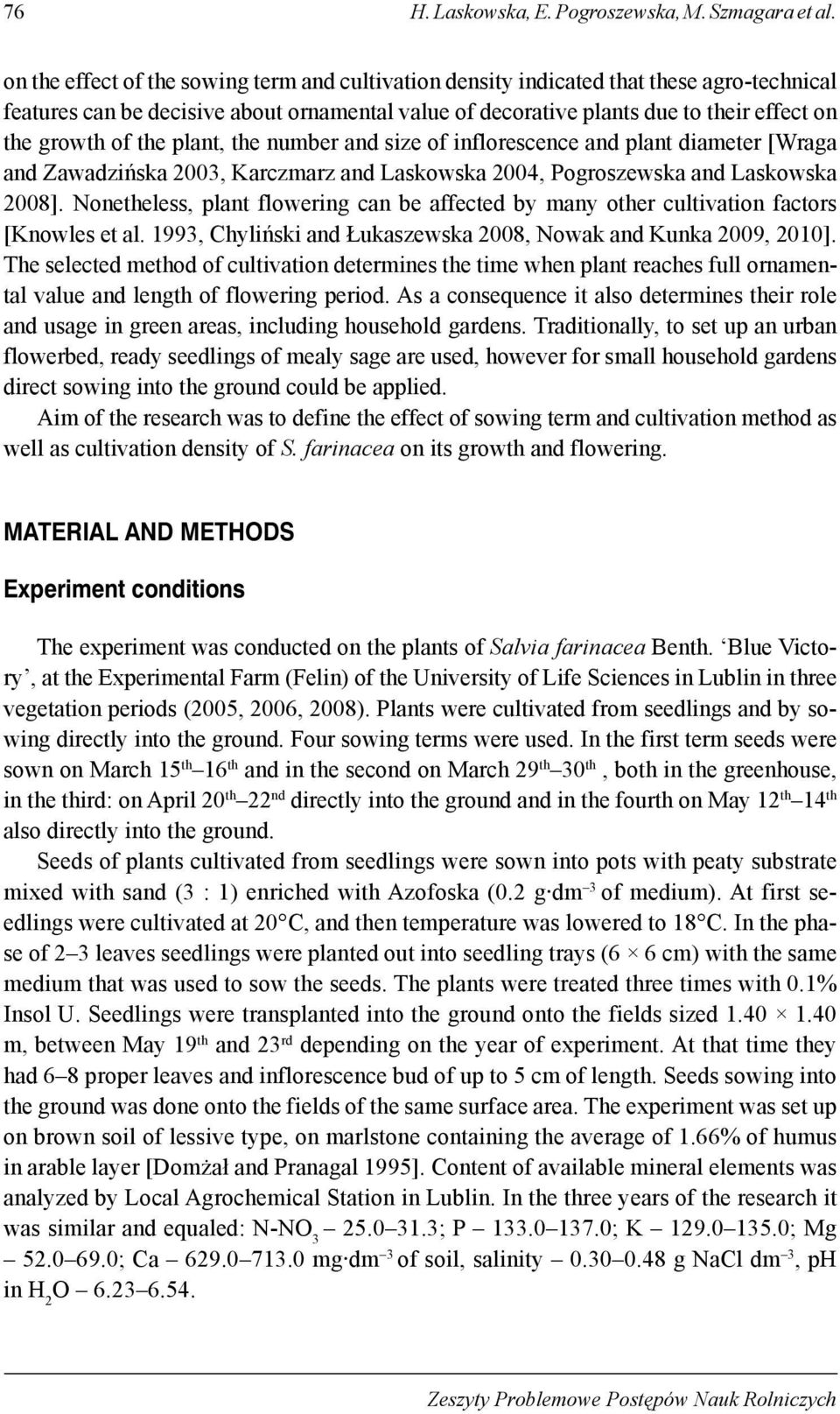 Zwzińsk 2003, Krczmrz n Lskowsk 2004, Pogroszwsk n Lskowsk 2008]. Nonthlss, plnt lowring cn ct y mny othr cultivtion ctors [Knowls t l. 1993, hyliński n Łukszwsk 2008, Nowk n Kunk 2009, 2010].