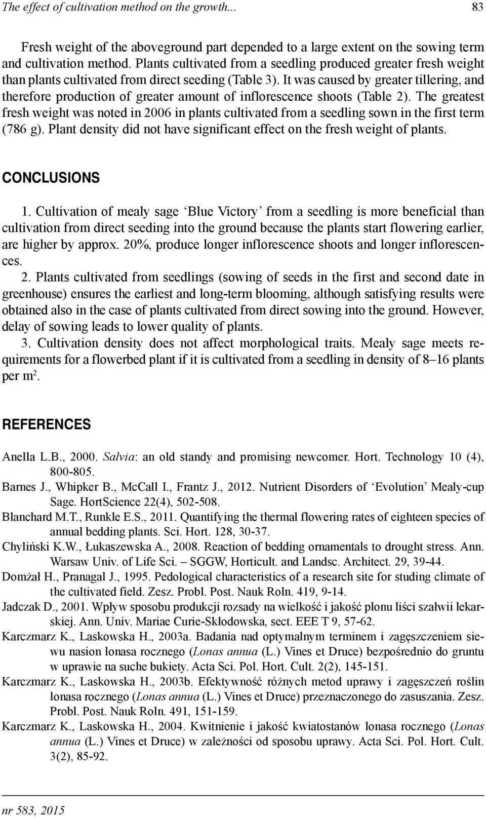 Th grtst rsh wight ws not in 2006 in plnts cultivt rom sling sown in th irst trm (786 g). Plnt nsity i not hv signiicnt ct on th rsh wight o plnts. ONLUSIONS 1.